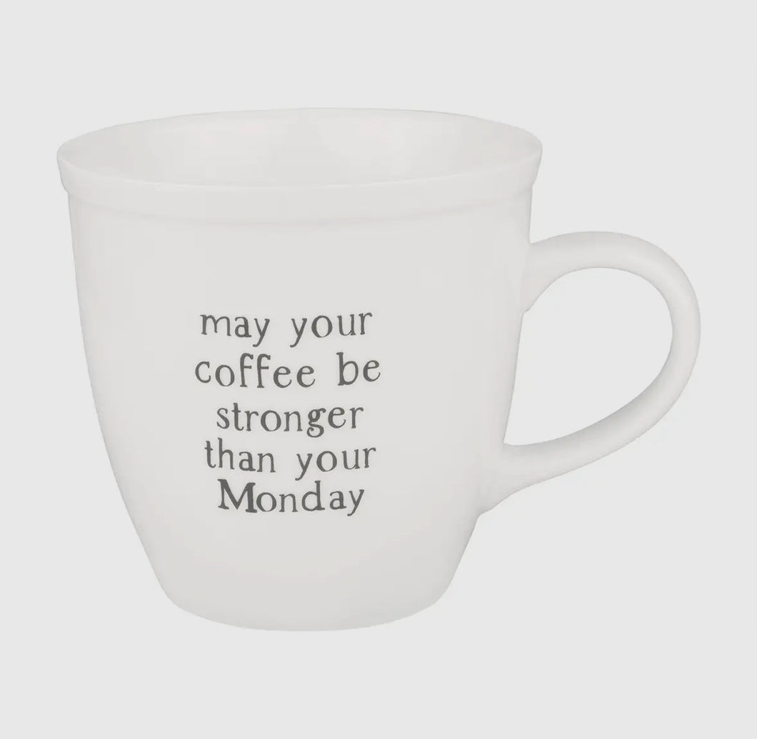 (Collins)  May your Coffee be stronger than your Monday
